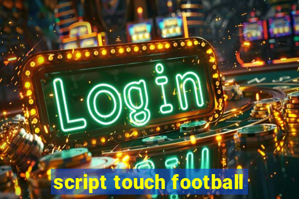 script touch football